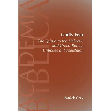 Godly Fear: The Epistle to the Hebrews and Greco-Roman Critiques of Superstition