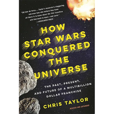 How Star Wars Conquered the Universe: The Past, Present, and Future of a Multibillion Dollar Franchise