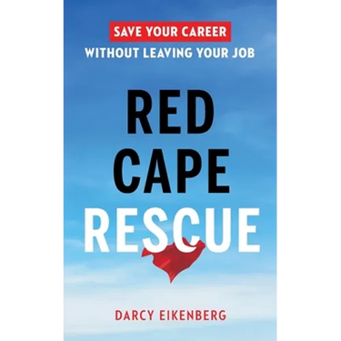 Red Cape Rescue: Save Your Career Without Leaving Your Job