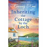 Inheriting the Cottage by the Loch: A totally gripping and heart-warming Scottish romance