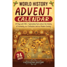 World History Advent Calendar: 24 Days with 180+ Captivating Facts about the History of Humanity, our Civilization, and our Modern Society