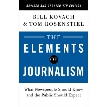 The Elements of Journalism, Revised and Updated 4th Edition: What Newspeople Should Know and the Public Should Expect