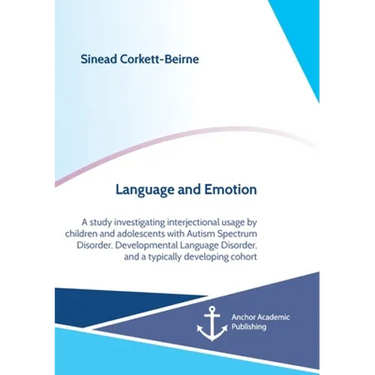 Language and Emotion: A study investigating interjectional usage by children and adolescents with Autism Spectrum Disorder, Developmental Language Dis