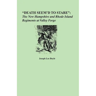 Death Seem'd to Stare: The New Hampshire and Rhode Island Regiments at Valley Forge