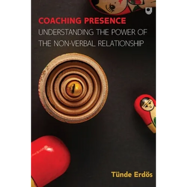 Coaching Presence: Understanding the Power of the Non-Verbal Relationship