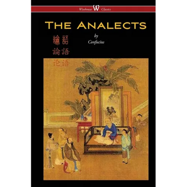 The Analects of Confucius (Wisehouse Classics Edition)