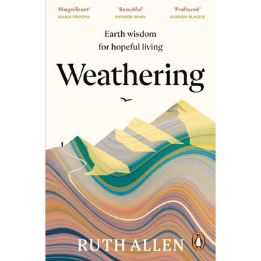 Weathering: How the Earth's Deep Wisdom Can Help Us Endure Life's Storms