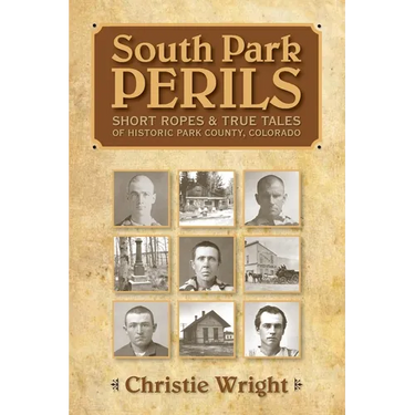 South Park Perils: Short Ropes and True Tales of Historic Park County Colorado