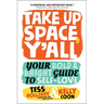 Take Up Space, Y'All: Your Bold & Bright Guide to Self-Love