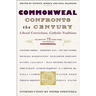 Commonweal Confronts the Century: Liberal Convictions, Catholic Tradition