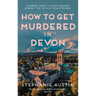 How to Get Murdered in Devon: The Page-Turning Cosy Crime Series