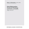 Early Reformation Covenant Theology: English Reception of Swiss Reformed Thought, 1520-1555