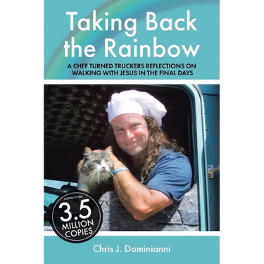Taking Back the Rainbow: A Chef Turned Trucker's Reflections on Walking with Jesus in the Final Days