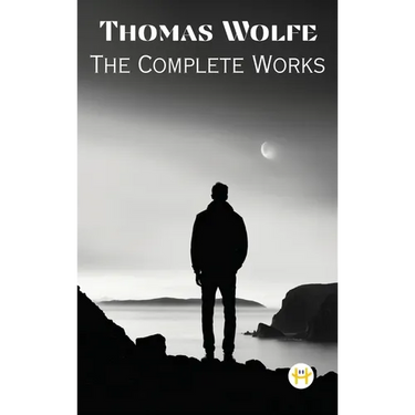 Thomas Wolfe: The Complete Works