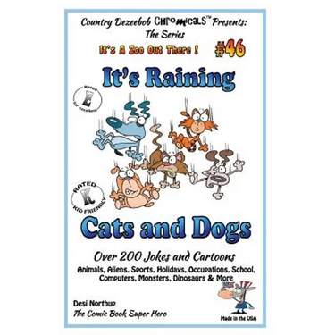 It's Raining Cats and Dogs - Over 200 Jokes and Cartoons - Animals, Aliens, Sports, Holidays, Occupations, School, Computers, Monsters, Dinosaurs & Mo