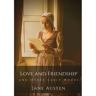 Love and Friendship and Other Early Works: Jane Austen's earliest writings