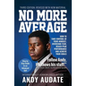 No More Average: How to Take Control of Your Mindset, Overcome Fear, Reach Peak Performance and Achieve Your Goals