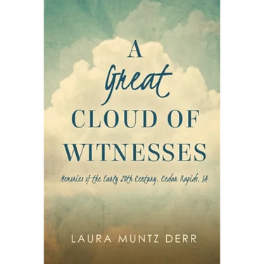 A Great Cloud of Witnesses: Memories of the Early 20th Century, Cedar Rapids, IA