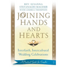 Joining Hands and Hearts: Interfaith, Intercultural Wedding Celebrations: A Practical Guide for Couples