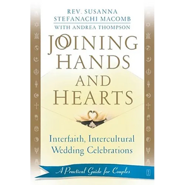 Joining Hands and Hearts: Interfaith, Intercultural Wedding Celebrations: A Practical Guide for Couples