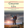 Created for Love: Discovering What Love Is, What Love Isn't, and What Love Does