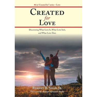 Created for Love: Discovering What Love Is, What Love Isn't, and What Love Does
