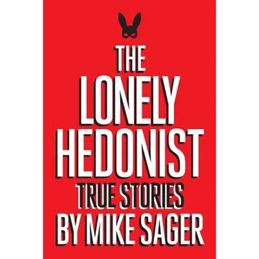 The Lonely Hedonist: True Stories of Sex, Drugs, Dinosaurs and Peter Dinklage
