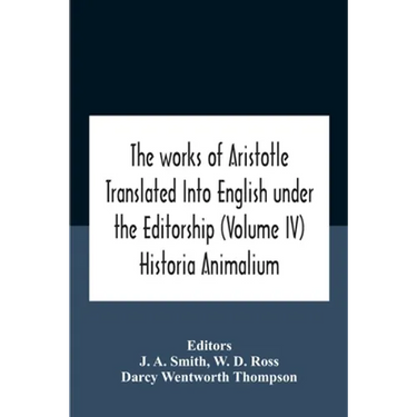 The Works Of Aristotletranslated Into English Under The Editorship (Volume Iv) Historia Animalium