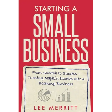 Starting A Small Business - From Scratch to Success: Turning Napkin Doodles into a Booming Business