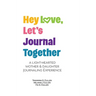 Hey Love, Let's Journal Together: A Lighthearted Mother & Daughter Journal Experience