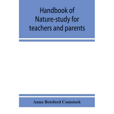 Handbook of nature-study for teachers and parents, based on the Cornell nature-study leaflets