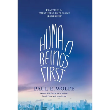 Human Beings First: Practices for Empathetic, Expressive Leadership