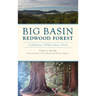 Big Basin Redwood Forest: California's Oldest State Park