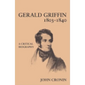 Gerald Griffin (1803 1840): A Critical Biography