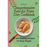 Comprehensive Keto Air Fryer Diet Cookbook: Fit and Healthy Recipes for Busy People