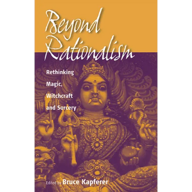 Beyond Rationalism: Rethinking Magic, Witchcraft and Sorcery