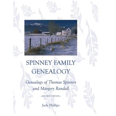 Spinney Family Genealogy: Genealogy of Thomas Spinney and Margery Randall: Revised Edition