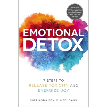Emotional Detox: 7 Steps to Release Toxicity and Energize Joy