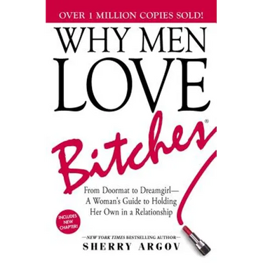 Why Men Love Bitches: From Doormat to Dreamgirl--A Woman's Guide to Holding Her Own in a Relationship