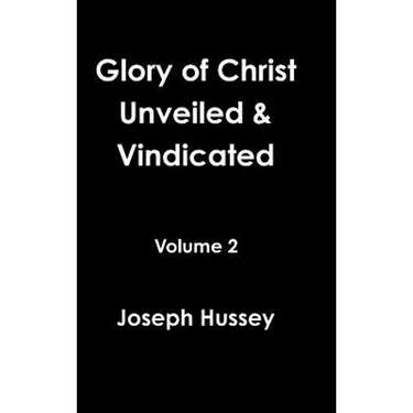 Glory of Christ Unveiled & Vindicated Volume 2