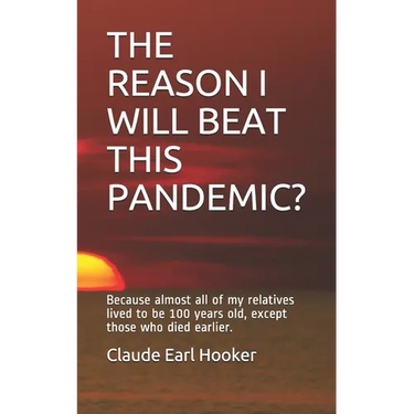 The Reason I Will Beat This Pandemic: Because almost all of my relatives lived to be 100 years old, except those who died earlier.