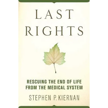 Last Rights: Rescuing the End of Life from the Medical System