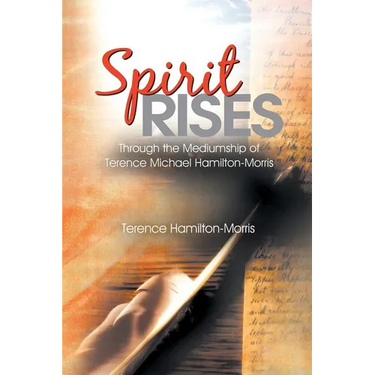 Spirit Rises: Through the Mediumship of Terence Michael Hamilton-Morris