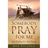 Somebody Pray For Me: How To Pray For Your Pastor