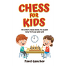 Chess for Kids: My First Chess Book to Learn How to Play and Win: 101 Chess Guide for Beginners: Rules and Strategies