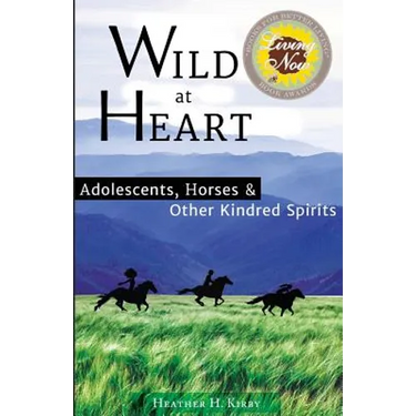 Wild at Heart: Adolescents, Horses & Other Kindred Spirits