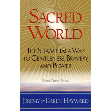 Sacred World: The Shambhala Way to Gentleness, Bravery, and Power