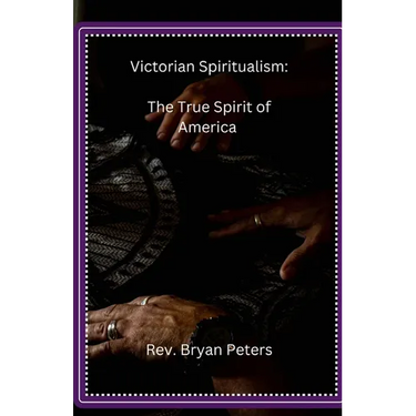 Victorian Spiritualism: The True Spirit of America