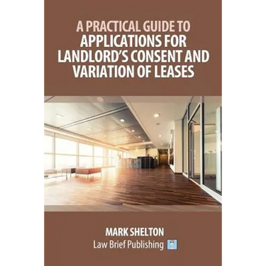 A Practical Guide to Applications for Landlord's Consent and Variation of Leases