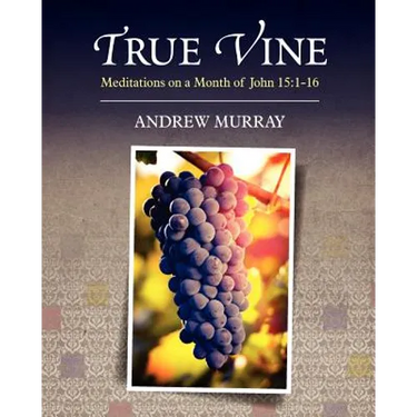 True Vine: Meditations on a Month of John 15:1-16